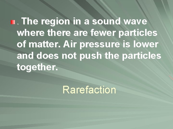 . The region in a sound wave where there are fewer particles of matter.