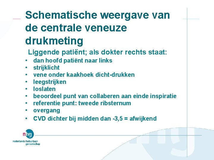 Schematische weergave van de centrale veneuze drukmeting Liggende patiënt; als dokter rechts staat: •