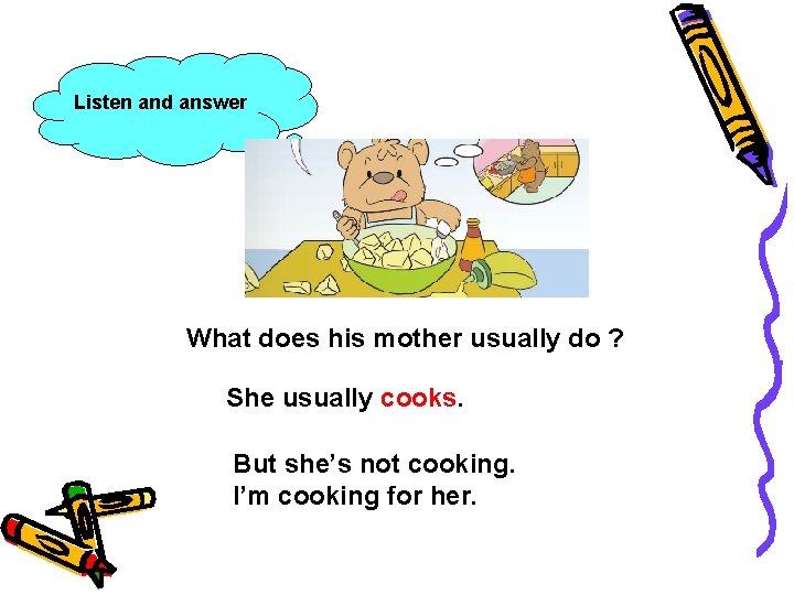 Listen and answer What does his mother usually do ? She usually cooks. But