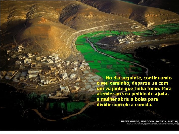 No dia seguinte, continuando o seu caminho, deparou-se com um viajante que tinha fome. No dia seguinte, continuando o seu caminho, deparou-se com um viajante que tinha fome.