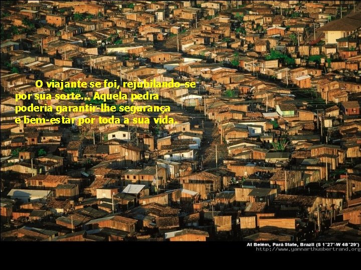 O viajante se foi, rejubilando-se por sua sorte. . . Aquela pedra poderia garantir-lhe O viajante se foi, rejubilando-se por sua sorte. . . Aquela pedra poderia garantir-lhe