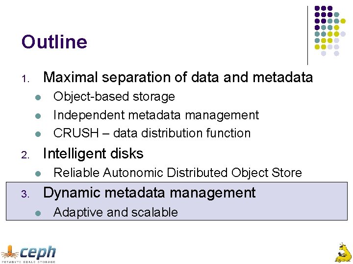 Outline Maximal separation of data and metadata 1. l l l Object-based storage Independent