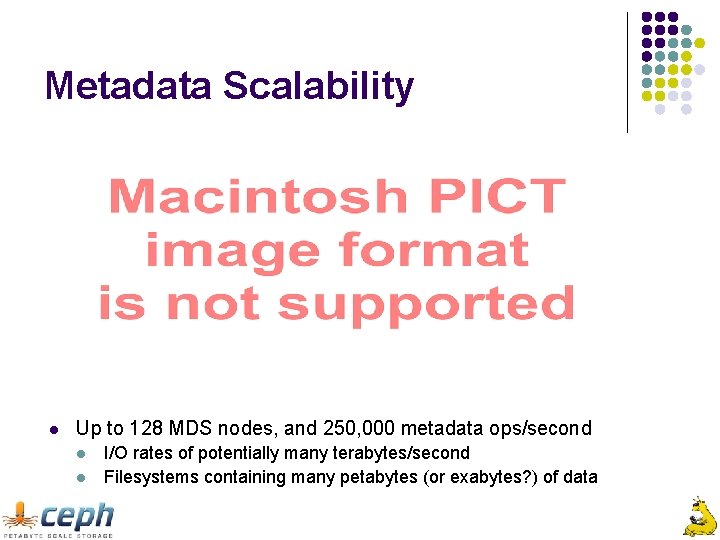 Metadata Scalability l Up to 128 MDS nodes, and 250, 000 metadata ops/second l
