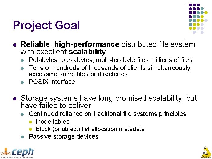 Project Goal l Reliable, high-performance distributed file system with excellent scalability l l Petabytes