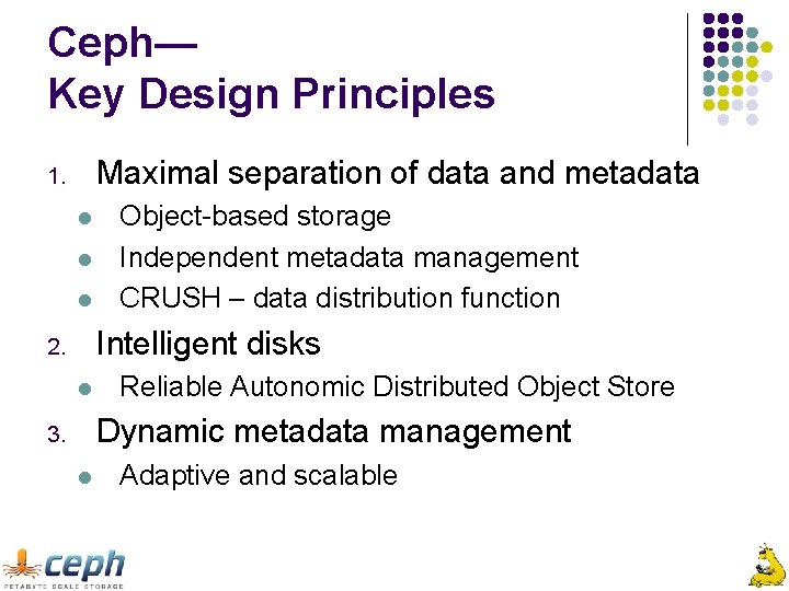 Ceph— Key Design Principles Maximal separation of data and metadata 1. l l l