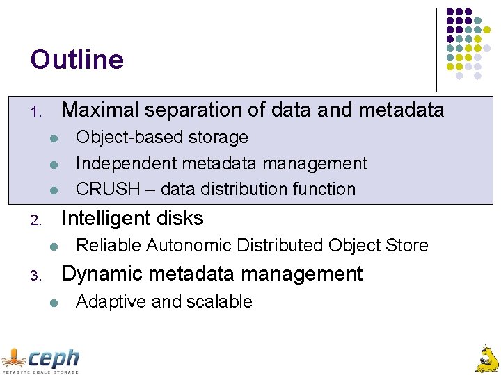 Outline Maximal separation of data and metadata 1. l l l Object-based storage Independent