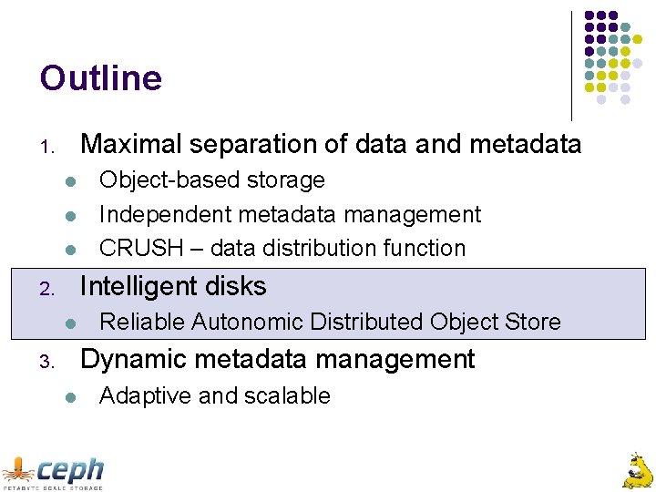 Outline Maximal separation of data and metadata 1. l l l Object-based storage Independent