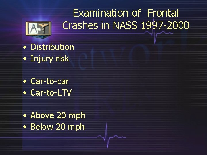 Examination of Frontal Crashes in NASS 1997 -2000 • Distribution • Injury risk •
