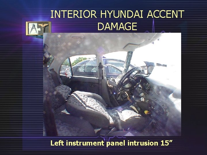 INTERIOR HYUNDAI ACCENT DAMAGE Left instrument panel intrusion 15” 