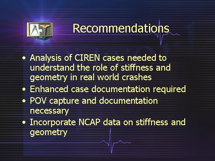 Recommendations • Analysis of CIREN cases needed to understand the role of stiffness and