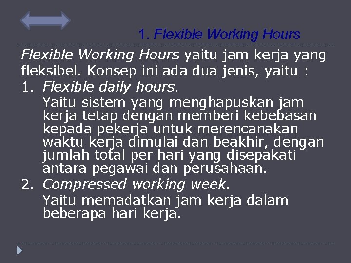 1. Flexible Working Hours yaitu jam kerja yang fleksibel. Konsep ini ada dua jenis,