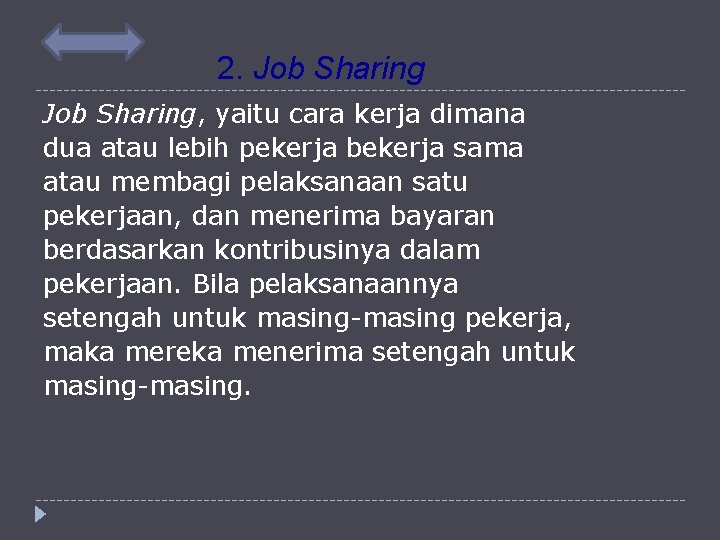 2. Job Sharing, yaitu cara kerja dimana dua atau lebih pekerja bekerja sama atau