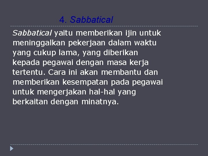 4. Sabbatical yaitu memberikan ijin untuk meninggalkan pekerjaan dalam waktu yang cukup lama, yang