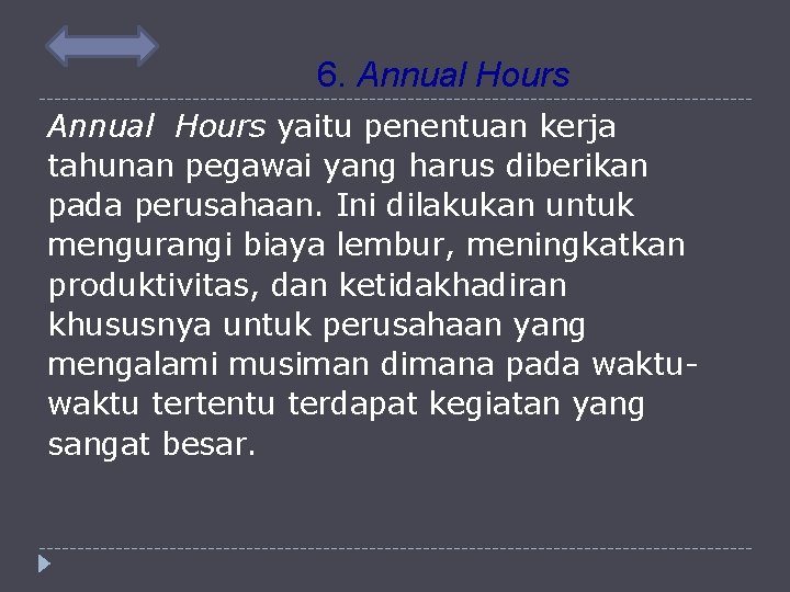 6. Annual Hours yaitu penentuan kerja tahunan pegawai yang harus diberikan pada perusahaan. Ini