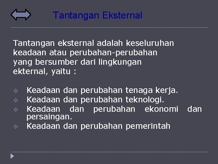 Tantangan Eksternal Tantangan eksternal adalah keseluruhan keadaan atau perubahan-perubahan yang bersumber dari lingkungan ekternal,