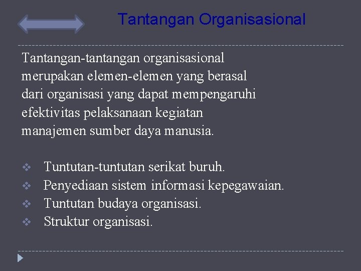 Tantangan Organisasional Tantangan-tantangan organisasional merupakan elemen-elemen yang berasal dari organisasi yang dapat mempengaruhi efektivitas