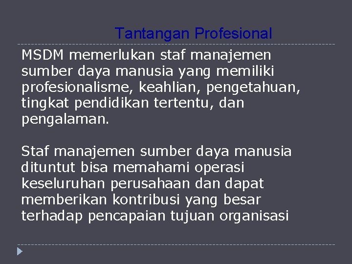 Tantangan Profesional MSDM memerlukan staf manajemen sumber daya manusia yang memiliki profesionalisme, keahlian, pengetahuan,