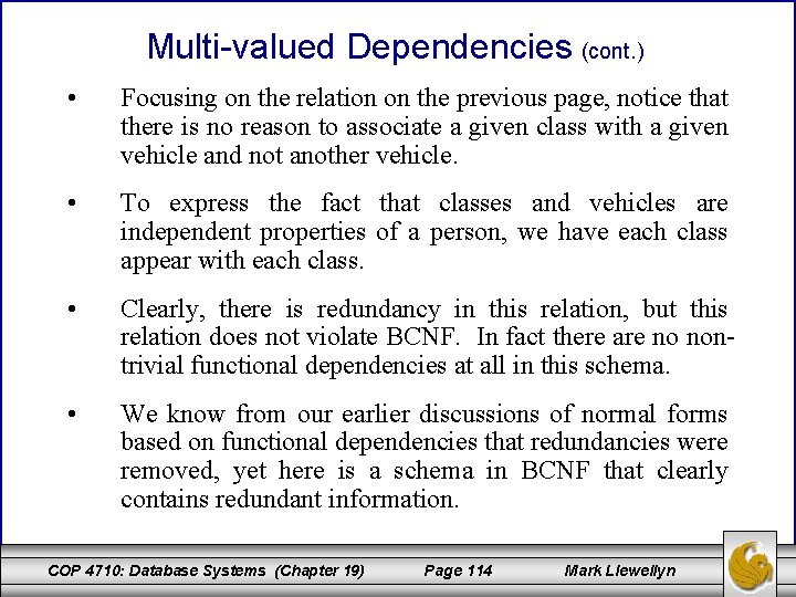 Multi-valued Dependencies (cont. ) • Focusing on the relation on the previous page, notice