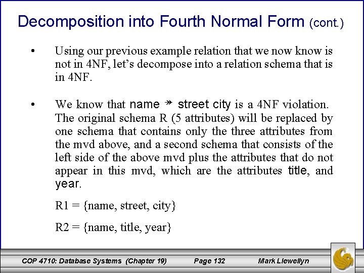 Decomposition into Fourth Normal Form (cont. ) • Using our previous example relation that