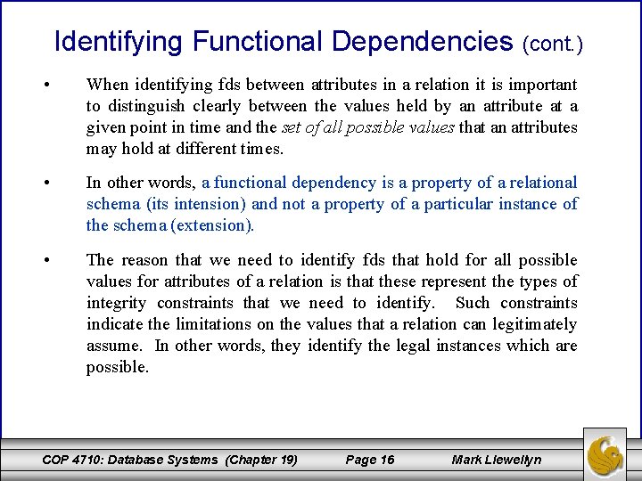 Identifying Functional Dependencies (cont. ) • When identifying fds between attributes in a relation