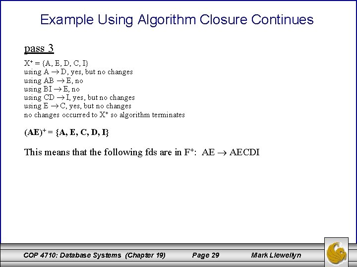 Example Using Algorithm Closure Continues pass 3 X+ = {A, E, D, C, I}