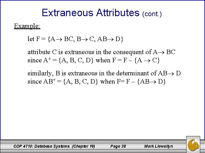 Extraneous Attributes (cont. ) Example: let F = {A BC, B C, AB D}