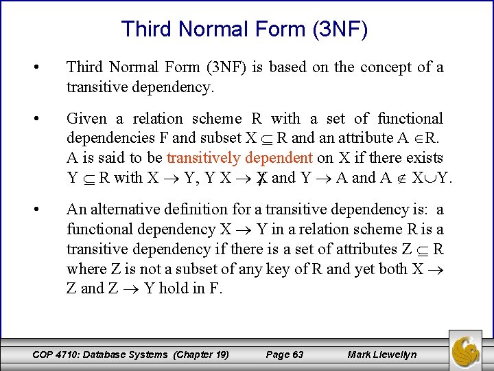 Third Normal Form (3 NF) • Third Normal Form (3 NF) is based on