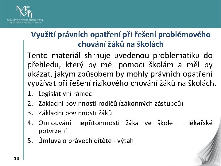 Využití právních opatření při řešení problémového chování žáků na školách Tento materiál shrnuje uvedenou