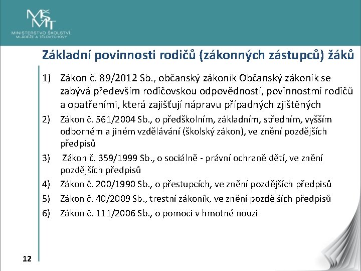 Základní povinnosti rodičů (zákonných zástupců) žáků 1) Zákon č. 89/2012 Sb. , občanský zákoník