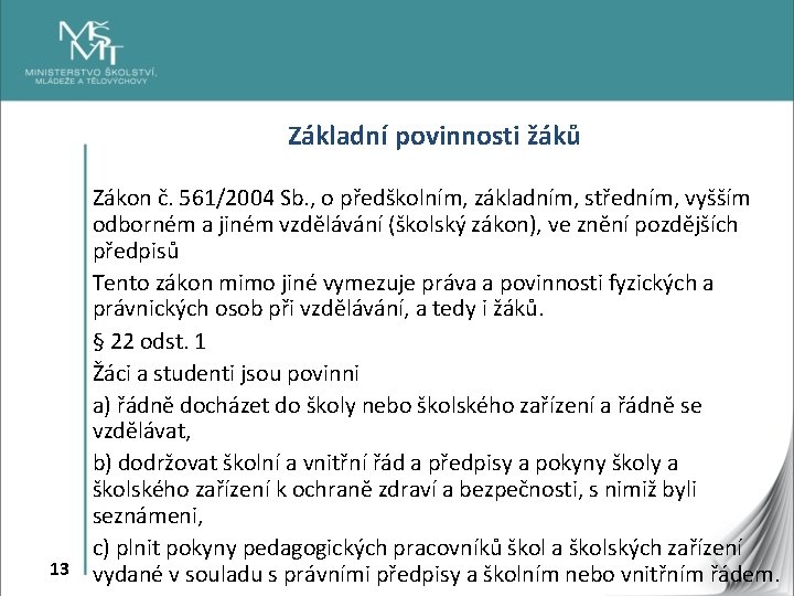 Základní povinnosti žáků Zákon č. 561/2004 Sb. , o předškolním, základním, středním, vyšším odborném