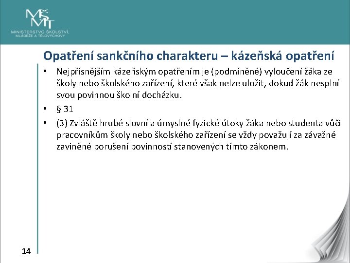 Opatření sankčního charakteru – kázeňská opatření • Nejpřísnějším kázeňským opatřením je (podmíněné) vyloučení žáka