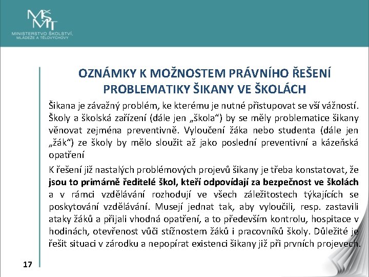 OZNÁMKY K MOŽNOSTEM PRÁVNÍHO ŘEŠENÍ PROBLEMATIKY ŠIKANY VE ŠKOLÁCH Šikana je závažný problém, ke