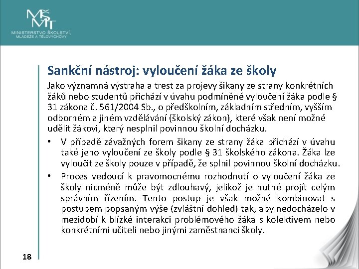 Sankční nástroj: vyloučení žáka ze školy Jako významná výstraha a trest za projevy šikany