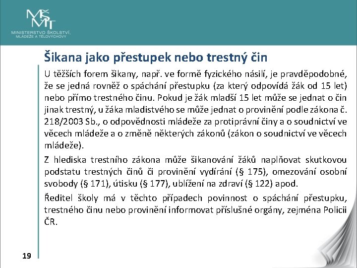 Šikana jako přestupek nebo trestný čin U těžších forem šikany, např. ve formě fyzického