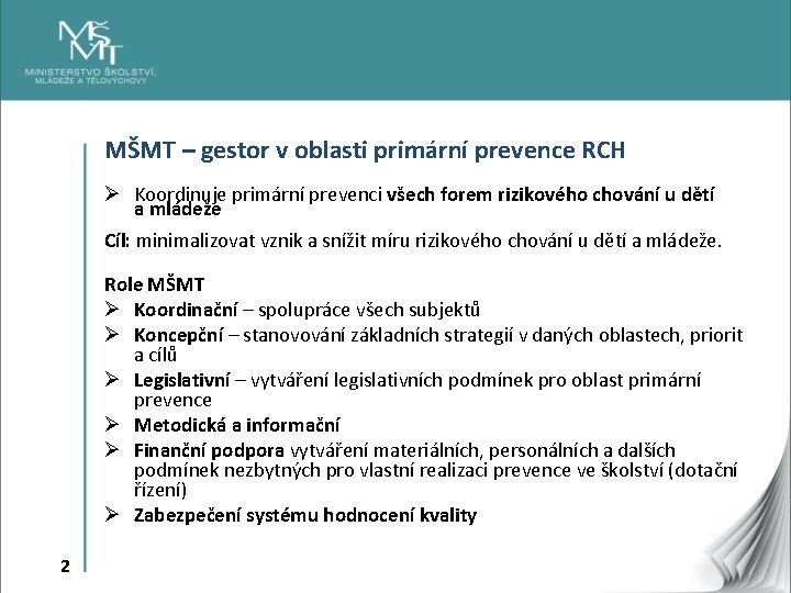 MŠMT – gestor v oblasti primární prevence RCH Ø Koordinuje primární prevenci všech forem