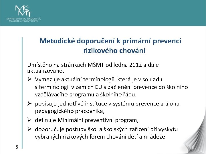 Metodické doporučení k primární prevenci rizikového chování Umístěno na stránkách MŠMT od ledna 2012