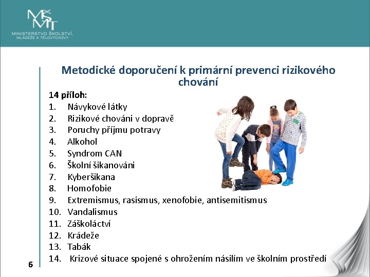 Metodické doporučení k primární prevenci rizikového chování 6 14 příloh: 1. Návykové látky 2.