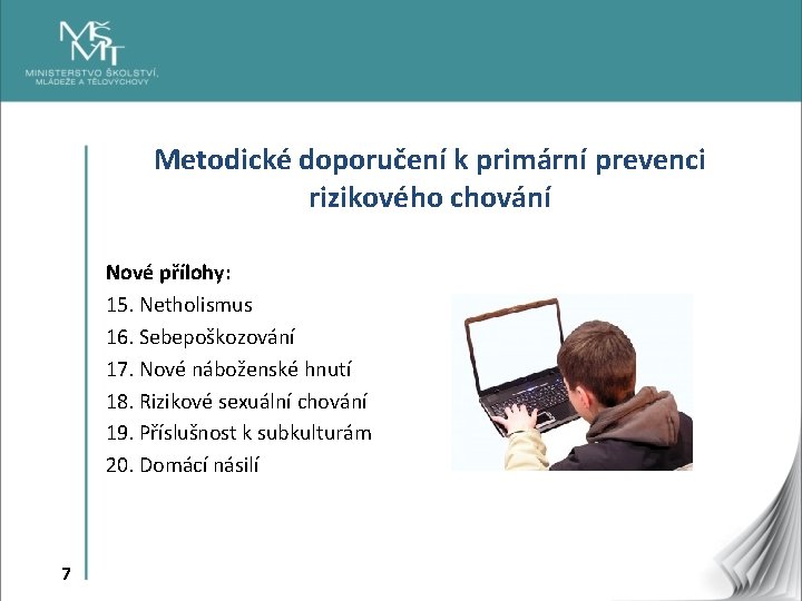 Metodické doporučení k primární prevenci rizikového chování Nové přílohy: 15. Netholismus 16. Sebepoškozování 17.