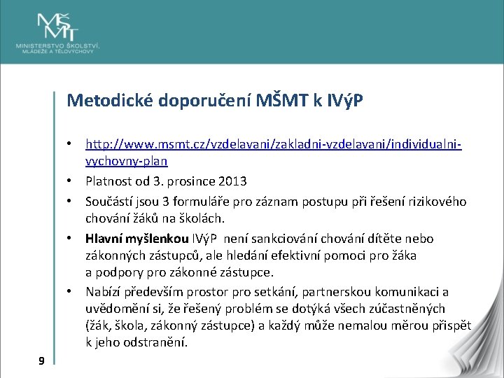 Metodické doporučení MŠMT k IVýP • http: //www. msmt. cz/vzdelavani/zakladni-vzdelavani/individualnivychovny-plan • Platnost od 3.