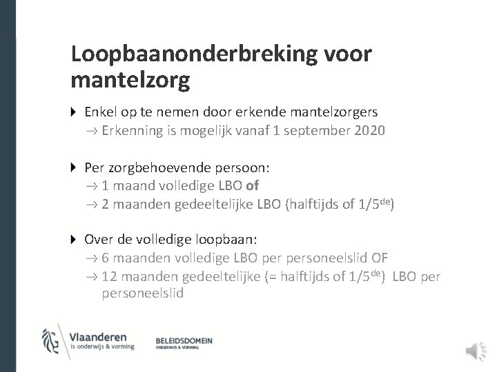 Loopbaanonderbreking voor mantelzorg Enkel op te nemen door erkende mantelzorgers Erkenning is mogelijk vanaf