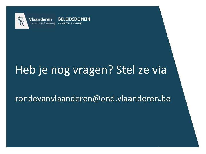 Heb je nog vragen? Stel ze via rondevanvlaanderen@ond. vlaanderen. be 