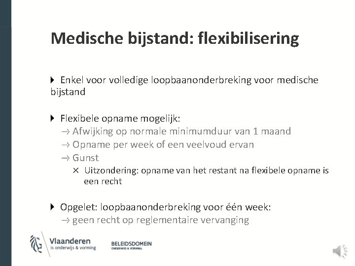 Medische bijstand: flexibilisering Enkel voor volledige loopbaanonderbreking voor medische bijstand Flexibele opname mogelijk: Afwijking