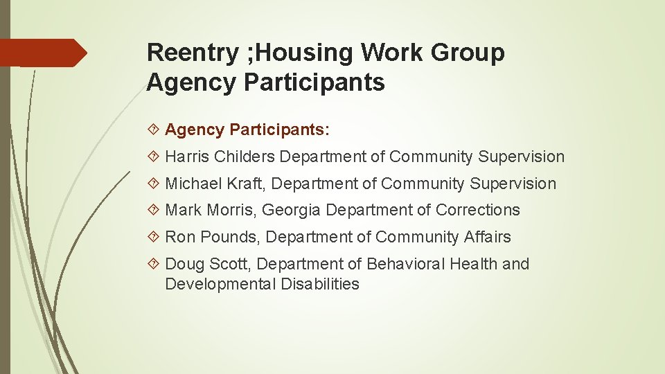 Reentry ; Housing Work Group Agency Participants: Harris Childers Department of Community Supervision Michael