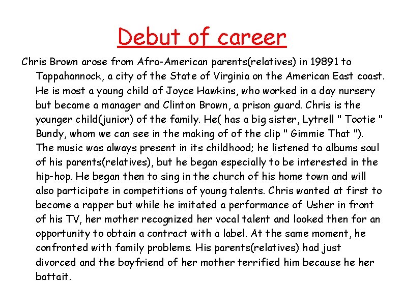 Debut of career Chris Brown arose from Afro-American parents(relatives) in 19891 to Tappahannock, a