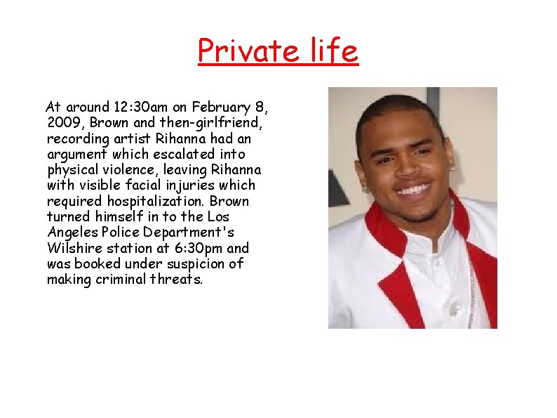 Private life At around 12: 30 am on February 8, 2009, Brown and then-girlfriend,