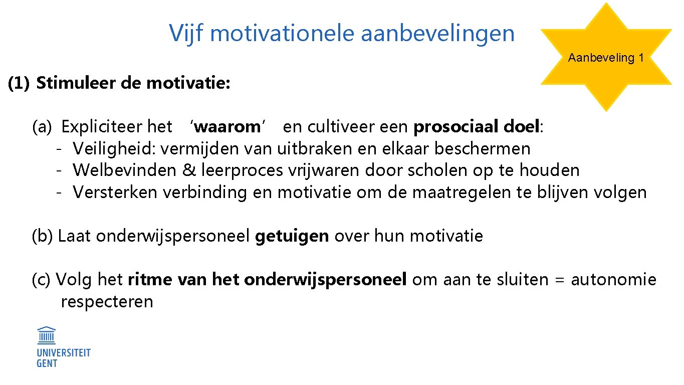 Vijf motivationele aanbevelingen Aanbeveling 1 (1) Stimuleer de motivatie: (a) Expliciteer het ‘waarom’ en