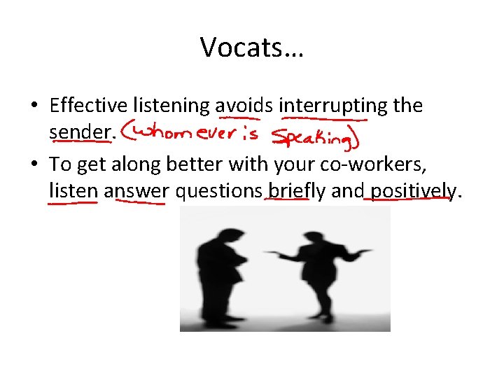 Vocats… • Effective listening avoids interrupting the sender. • To get along better with