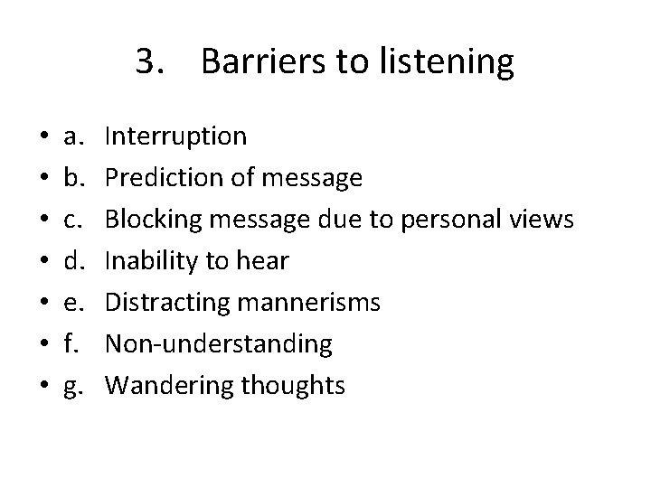 3. Barriers to listening • • a. b. c. d. e. f. g. Interruption