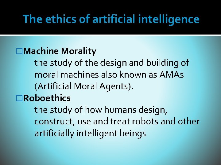 The ethics of artificial intelligence �Machine Morality the study of the design and building The ethics of artificial intelligence �Machine Morality the study of the design and building