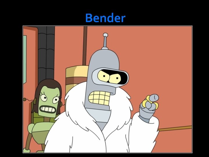 Bender Bender